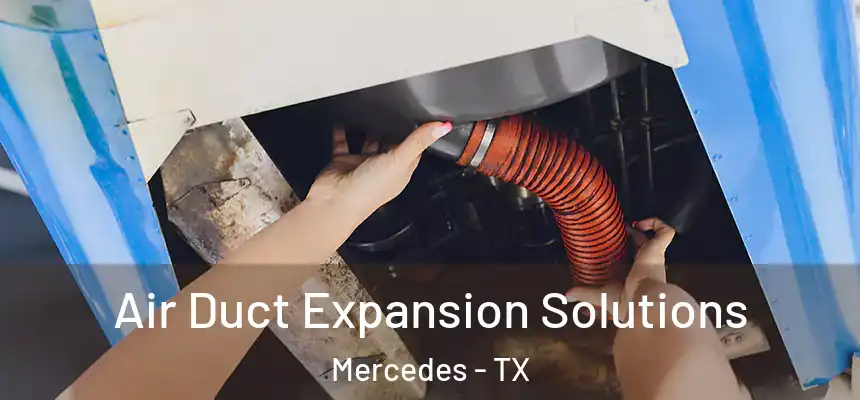  Air Duct Expansion Solutions Mercedes - TX