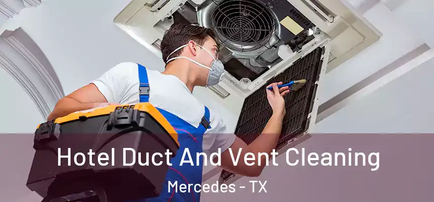  Hotel Duct And Vent Cleaning Mercedes - TX