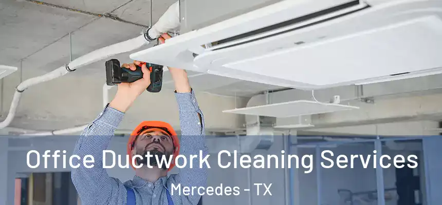  Office Ductwork Cleaning Services Mercedes - TX